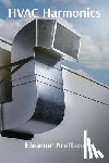 Arellano, Eleanor - HVAC Harmonics: Heating Ventilation Air Conditioning Fundamentals and Systems Design for Professionals