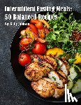 Johnson, Kelly - Intermittent Fasting Meals: 50 Balanced Recipes