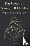 Mittleider, Tracy - The Power of Strength & Mobility: Build Flexibility, Prevent Pain, & Enhance Daily Performance