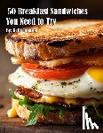 Johnson, Kelly - 50 Breakfast Sandwiches You Need to Try