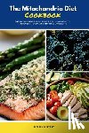 Winzant, Jeffrey - The Mitochondria Diet Cookbook: Energizing Recipes to Boost Cellular Health, Increase Energy, and Improve Longevity