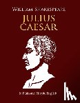 Shakespeare, William - Julius Caesar In Plain and Simple English: A Modern Translation and the Original Version (Side-By-Side Edition)