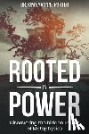 Porter, Kim Eyvonne - Rooted in Power: Discovering the Hidden Forces in Metaphysics