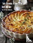 Johnson, Kelly - 50 Classic French Dishes for Home