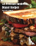 Johnson, Kelly - 50 Premium Sandwich Dinner Recipes