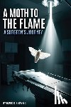 Elsey, James K. - A Moth to the Flame: A Surgeon's Journey