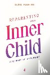 Fleming, Elsie - Reparenting Your Inner Child: A Journey to Wholeness: Map Your Trauma, Rediscover Your Authentic Self, Enhance Your Relationships, and Achieve Emotion