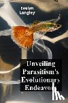 Langley, Evelyn - Unveiling Parasitism's Evolutionary Endeavors: Exploring how parasites trigger disease by invading human cells, describing symptoms, and exploring tre