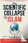 Shimba, Maxwell - The Scientific Collapse of Islam: Exposing the Qur'an's Cosmic Errors and the Truth of Christian Science