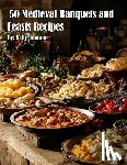Johnson, Kelly - 50 Medieval Banquets and Feasts Recipes