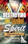 Vincent, Bill - Destroying the Jezebel Spirit (Expanded Edition): How to Overcome the Spirit before It Destroys You!