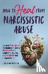 Porter, Jackson - How to Heal from Narcissistic Abuse