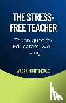 Nightingale, Avery - The Stress-Free Teacher: Techniques for Educators' Well-being