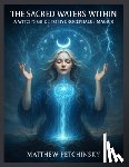 Petchinsky, Matthew - The Sacred Waters Within: A Witch's Guide to Hydrocephalus Magick