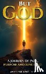 Fuller, Kenneth - But God A Journey of Pain, Purpose and Resilience