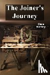 Hartley, Clara - The Joiner's Journey: A Detailed Exploration of Fine Woodworking