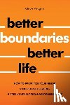 Vaughn, Chloe - Better Boundaries Better Life How to Prioritize Your Needs, Stop People-Pleasing, and Free Yourself from Overcommitment