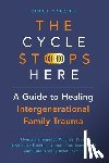 Vaughn, Chloe - The Cycle Stops Here: Healing Intergenerational Trauma: Overcome Inherited Wounds, Break Destructive Patterns, Nurture Your Inner Child, and Build Hea