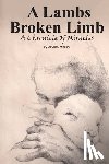 Moody, David L. - A Lambs Broken Limb: A Chronicle of a Lifetime of Miracles