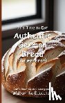 Walter the Educator - It's Time to Eat Authentic German Bread (Bauernbrot)