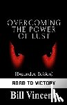 Vincent, Bill - Overcoming the Power of Lust (Expanded Edition): Road to Victory