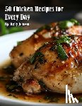 Johnson, Kelly - 50 Chicken Recipes for Every Day