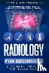 Li, Sophia Aishwarya - Radiology for Beginners: A Journey Through the Human Body