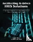 Mood, Sanjay - Architecting AI-Driven HRIS Solutions: A Guide to AI-Driven HRIS Solutions and Implementation