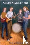 Colletta, Jim - Never Made It Big Rock 'n' Roll Dreaming in Suburbia 1964-1972