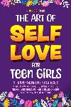 Dean, Connie S. - The Art of Self Love for Teen Girls