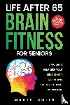 Smith, Marte L - Life After 65 Brain Fitness For Seniors