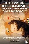 Moore, André A - The Best Way to Use Ketamine, MDMA, Psilocybin Ayahuasca and Ibogaine