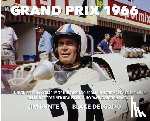 Bunte, Jim - Grand Prix 1966: The On-Set Photography Of Luis Delgado From The Landmark James Garner Film That Redefined Realism In Auto Racing Motion Pictures