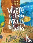 Costanzo, Beth - Where the Ocean Meets the Sand - Children's Book of the Ocean for Ages 3-8, Discover All The Exciting Things You Can See & Do On a Beach - Beautifully