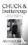 Shaw, Adonica - Chuck & Buttercup: 100 Lessons I Learned About Addiction From My Veteran Father