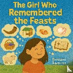 Ramirez, Brittani - The Girl Who Remembered The Feasts