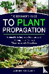 Millard-Dipalo, Amber - THE BEGINNERS GUIDE TO PLANT PROPAGATION