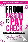 Alexis, Brittany - From Passion to Paycheck: How to Use Your Gifts for Greatness