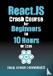 Chukwubueze, Israel Joshua - React.js Crash Course for Beginners in 10 Hours or Less