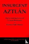 Mireles, Ernesto Todd - Insurgent Aztlán