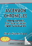 Lopez, Alberto Alejandro - Ascension Chronicles: Freeing Humanity from Slavery through Higher Consciousness