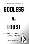 Simpson, D. D. - Godless v. Trust: The Radical Left's Quest to Destroy Western Civilization