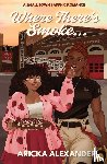Alexander, Aricka - Where There's Smoke...