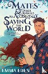 Eden, Emma - Mates and Other Obstacles to Accidentally Saving the World