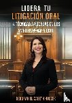 Huczek, Deborah Elizabeth - LIDERA TU LITIGACIÓN ORAL