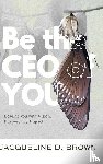 D. Brown, Jacqueline - Be the CEO of YOU