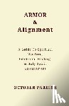 Parrish, October - Armor & Alignment: A Guide to Spiritual Warfare, Emotional Healing & Holy Spirit Discernment