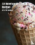 Johnson, Kelly - 50 American Ice Cream Recipes