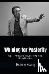Huang, John - Whining for Posterity: Lessons in Life, Sports, and Other Things Worth Complaining About