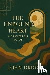 Driggs, John P. - The Unbound Heart: A Traveler's Guide